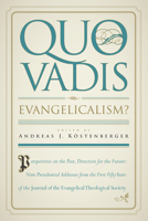 Quo Vadis, Evangelicalism?: Perspectives on the Past, Direction for the Future: Nine Presidential Addresses from the First Fifty Years of the Journal of the Evangelical Theological Society 1581349688 Book Cover