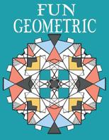 Fun Geometric: Adult Coloring Book for Adults Relaxation and Stress Relieve. 1097473333 Book Cover