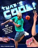 That's Cool! : 49 Awesome Tricks and Skills to Raise Your Cool Factor 0578711206 Book Cover