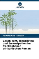Geschlecht, Identitäten und Emanzipation im frankophonen afrikanischen Roman 6209798748 Book Cover