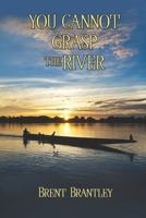 You Cannot Grasp the River 1649491522 Book Cover