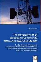 The Development of Broadband Community Networks: Two Case Studies 3639058682 Book Cover