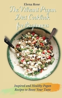 The Vibrant Pegan Diet Cookbook for Beginners: Inspired and Healthy Pegan Recipes to Boost Your Taste 180269501X Book Cover
