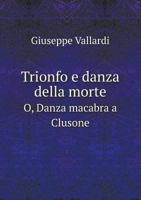 Trionfo e danza della morte: O danza macabra a Clusone 5519006792 Book Cover