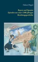 Bayern und Spanien: Episoden aus einer 1300-jährigen Beziehungsgeschichte 3744867773 Book Cover