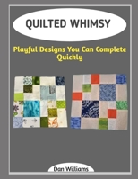 QUILTED WHIMSY: Playful Designs You Can Complete Quickly B0GGHCBYZV Book Cover