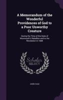 A Memorandum of the Wonderful Providences of God to a Poor Unworthy Creature: During the Time of the Duke of Monmouth's Rebellion and to the Revolution in 1688 1279708034 Book Cover