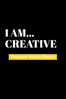 I Am Creative: Premium Weekly Planner 1690481390 Book Cover
