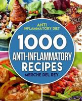 Anti Inflammatory Diet: 1000 Anti Inflammatory Recipes: Anti Inflammatory Cookbook, Kitchen, Cooking, Healthy, Low Carb, Paleo, Meals, Diet Plan, Cleanse, Whole Food, Weight Loss, For Beginners 1545338299 Book Cover
