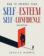 How to improve your self-esteem and selfconfidence: 2021 Edition 1008960454 Book Cover