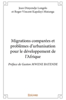 Migrations comparées et problèmes d'urbanisation pour le développement de l'Afrique: Préface de Gaston MWENE BATENDE (French Edition) 2414188405 Book Cover