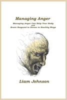 Managing Anger: Managing Anger Can Help Your Body and Brain Respond to Stress in Healthy Ways 1806210193 Book Cover
