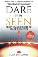 Dare To Be Seen: From Stage Fright to Stage Presence 1916179711 Book Cover