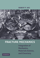 Fracture Mechanics: Integration of Mechanics, Materials Science and Chemistry 1107665523 Book Cover