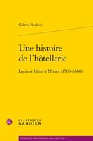 Une Histoire de l'Hotellerie: Logis Et Hotes a Nimes (1500-1600) 2406108031 Book Cover