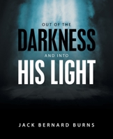 Out of the Darkness and into His Light 1664223991 Book Cover
