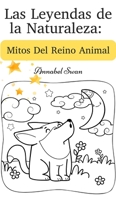 Las Leyendas de la Naturaleza: Mitos Del Reino Animal 9916728852 Book Cover