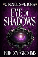 Eye of Shadows (Chronicles of Eldoria) B0F1F366YS Book Cover