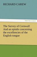 The Survey of Cornwall: An Epistle Concerning the Excellencies of the English Tongue 3842472803 Book Cover