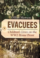 Evacuees: Children's Lives on the Ww2 Home Front 1399085077 Book Cover