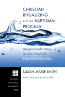 Christian Ritualizing and the Baptismal Process 1608997413 Book Cover