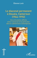 Le diaconat permanent à Douala, Cameroun (1964-1992): Une articulation difficile entre l’universel et le particulier dans le catholicisme contemporain (Églises d'Afrique) (French Edition) 2336511878 Book Cover