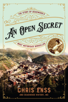 An Open Secret: The Story of Deadwood's Most Notorious Bordellos 1493061461 Book Cover