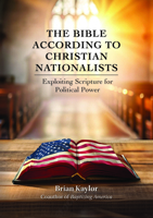 The Bible According to Christian Nationalists: Exploiting Scripture for Political Power 0827203500 Book Cover