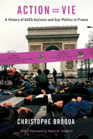Action=Vie: A History of AIDS Activism and Gay Politics in France 1439903212 Book Cover