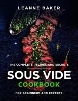 Sous Vide Cookbook: Incredible Sous Vide Cooking at Home - The Complete Recipes and Secrets for Beginners to Experts (Sous Vide Recipes) 1719438285 Book Cover