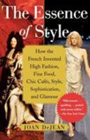 The Essence of Style: How the French Invented High Fashion, Fine Food, Chic Cafes, Style, Sophistication, and Glamour 0743264142 Book Cover