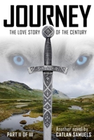 Journey Part II of III: Journey Part II of III, Continuing the Love Story of the Century 0988495724 Book Cover