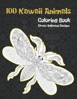 Coloring Book - 100 Kawaii Animals - Stress Relieving Designs B08TQDLVLG Book Cover