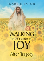 Walking in the Fullness of Joy After Tragedy B0GFB52J2Z Book Cover