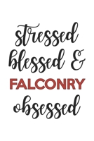 Stressed Blessed and Falconry Obsessed  Falconry Lover Falconry Obsessed Notebook A beautiful: Lined Notebook / Journal Gift, , 120 Pages, 6 x 9 ... Lover, Personalized Journal, Customized 1678999571 Book Cover