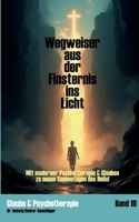 Wegweiser aus der Finsternis ins Licht: Mit moderner Psychotherapie & Glauben zu neuen Sonnentagen des Heils (German Edition) 3819293086 Book Cover