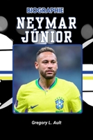 BIOGRAPHIE DE NEYMAR JUNIOR: Des rêves de la rue aux projecteurs mondiaux (Born to Play: Modern Football Icons) (French Edition) B0FNQKXW8M Book Cover