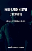 Manipulation Mentale et Prophétie - Voyage entre deux Mondes: Le premier livre fantastique de la saga magique Le livre de cuisine de Gorgo (French Edition) 1803123214 Book Cover
