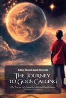 The Journey to God's Calling: (The True story of a Young Boy's faith and Transformation from Ghana to America) B0DRCSVMK6 Book Cover