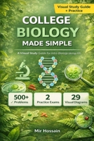 COLLEGE BIOLOGY MADE SIMPLE: The Complete Visual Guide to Introductory Biology For First-Year College Students B0GFWF38R9 Book Cover