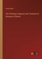 The Pathology, Diagnosis and Treatment of Diseases of Womin 3368847155 Book Cover