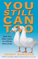 You Still Can Too : Take Your Aflac Career to a Whole New Level! 1648951368 Book Cover