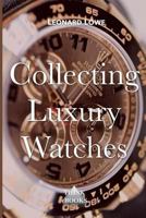 Collecting Luxury Watches (Color): Rolex, Omega, Panerai, the World of Luxury Watches (Volume 4) 1975617479 Book Cover