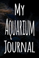My Aquarium Journal: The perfect gift for the fish keeper in your life - 119 page lined journal! 1699639183 Book Cover
