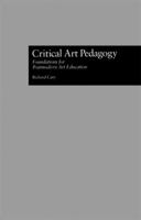 Critical Art Pedagogy: Foundations for Postmodern Art Education (Garland Reference Library of Social Science) 1138967009 Book Cover