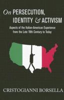 On Persecution, Identity & Activisim: Aspects of the Italian-american Experience from the Late 19th Century to Today 0937832413 Book Cover