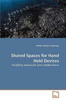 Shared Spaces for Hand Held Devices: Enabling teamwork and collaboration 3639114477 Book Cover