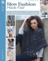 Slow Fashions Made Fast - 12 Thick & Quick Knit Projects-Build your own DIY Wardrobe, Home Accessories and Gifts with these Fashion-Forward Patterns 1464777810 Book Cover