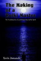 The Making of a Reiki Master: The Transformation of an Ordinary Man Led by Spirit 1410767450 Book Cover