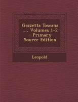 Gazzetta Toscana ..., Volumes 1-2 102074426X Book Cover